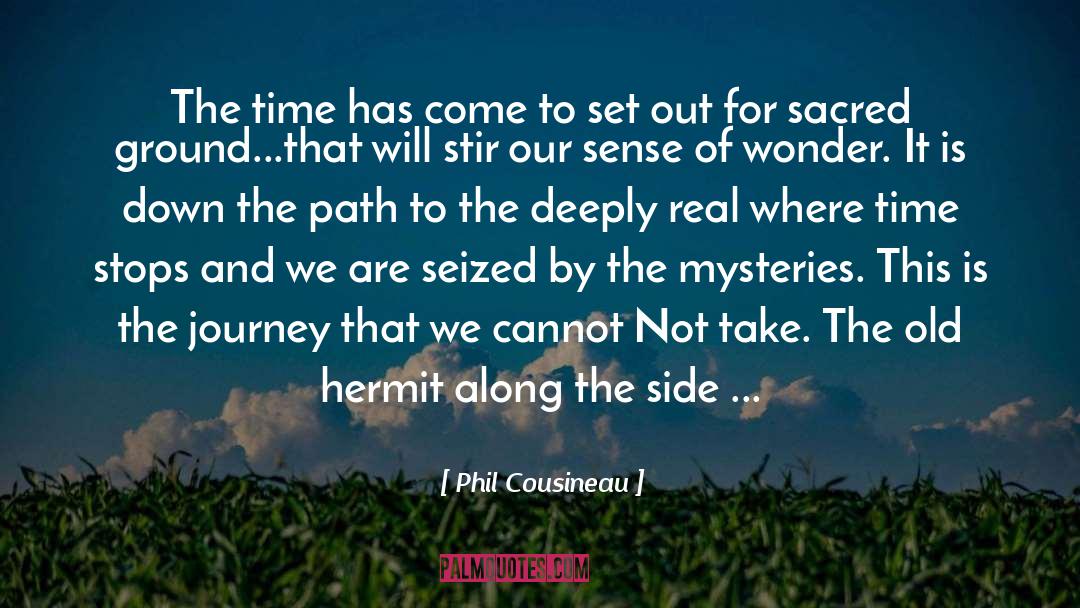 Phil Cousineau Quotes: The time has come to