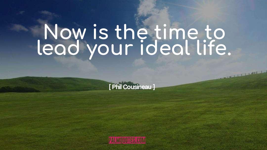 Phil Cousineau Quotes: Now is the time to