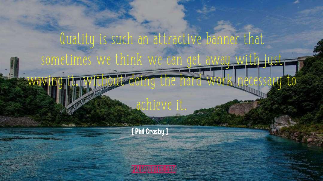 Phil Crosby Quotes: Quality is such an attractive