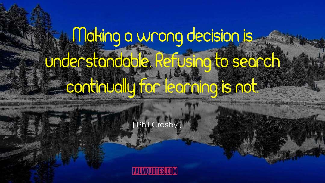 Phil Crosby Quotes: Making a wrong decision is