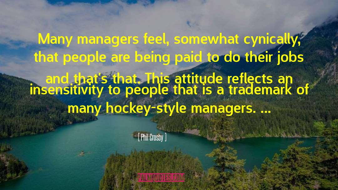 Phil Crosby Quotes: Many managers feel, somewhat cynically,