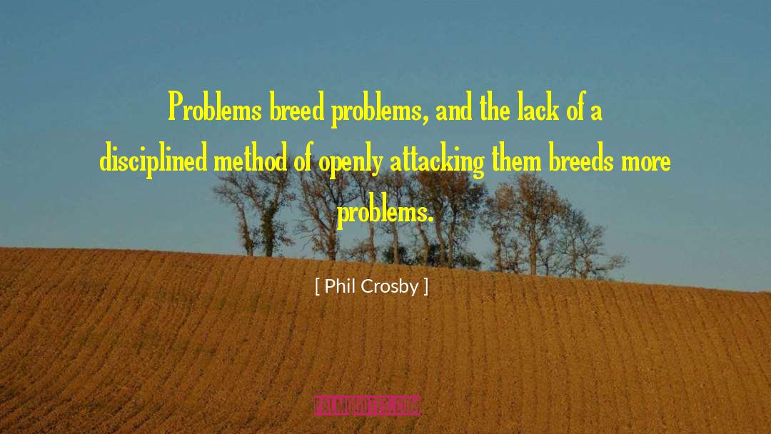 Phil Crosby Quotes: Problems breed problems, and the