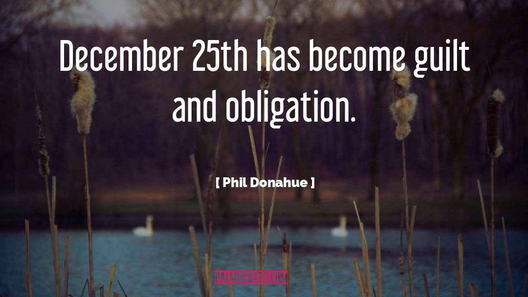 Phil Donahue Quotes: December 25th has become guilt