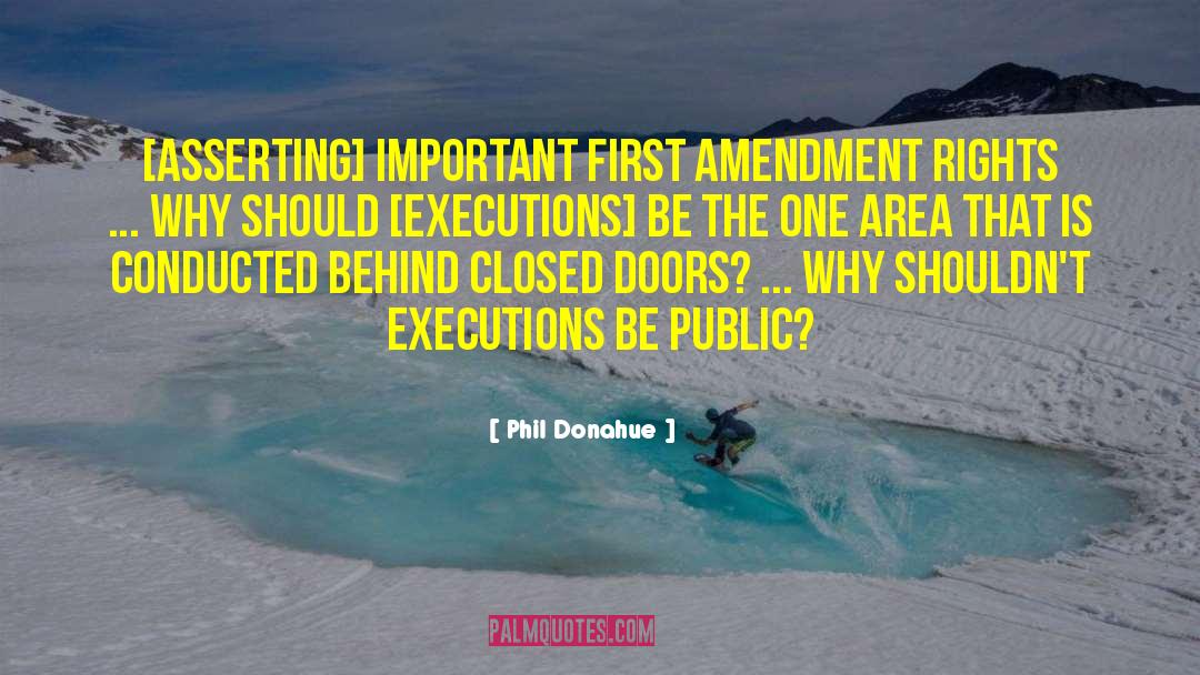 Phil Donahue Quotes: [Asserting] important First Amendment rights