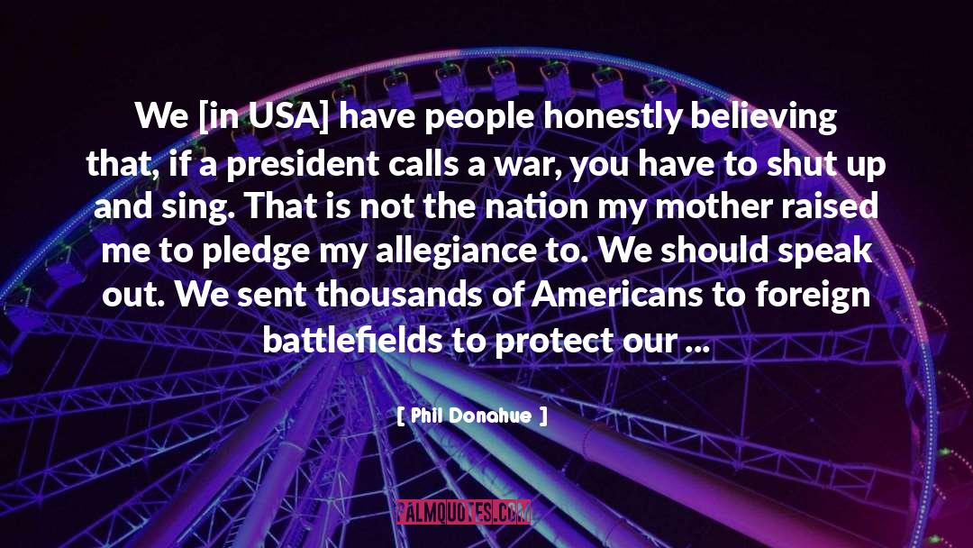 Phil Donahue Quotes: We [in USA] have people