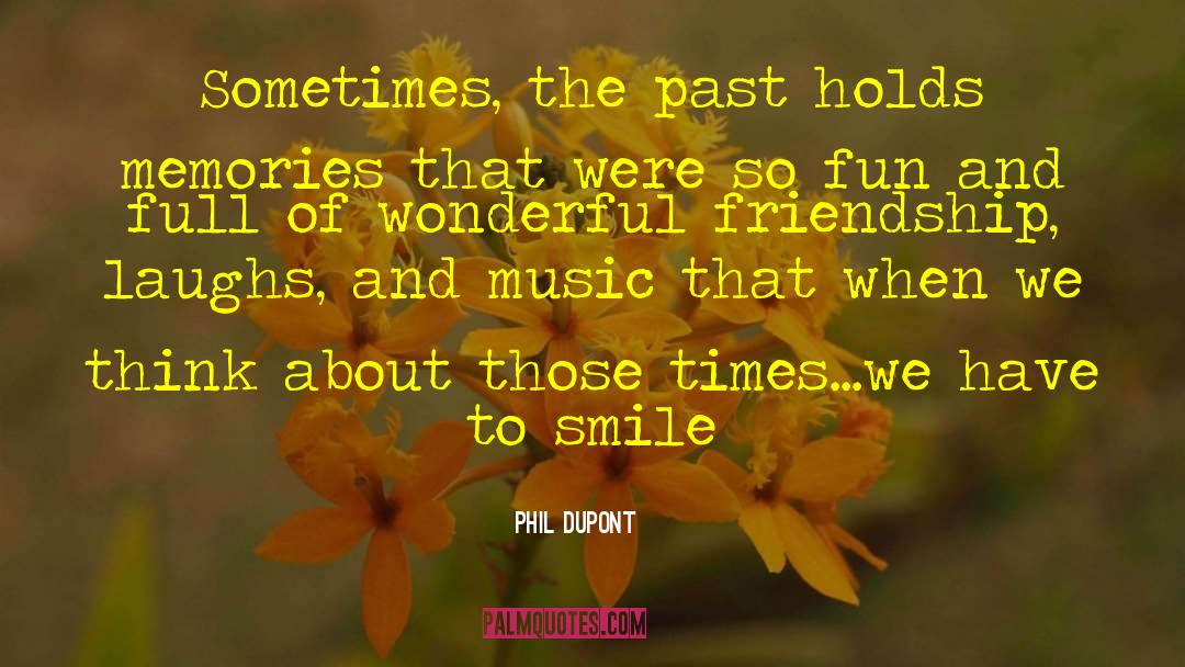 Phil DuPont Quotes: Sometimes, the past holds memories