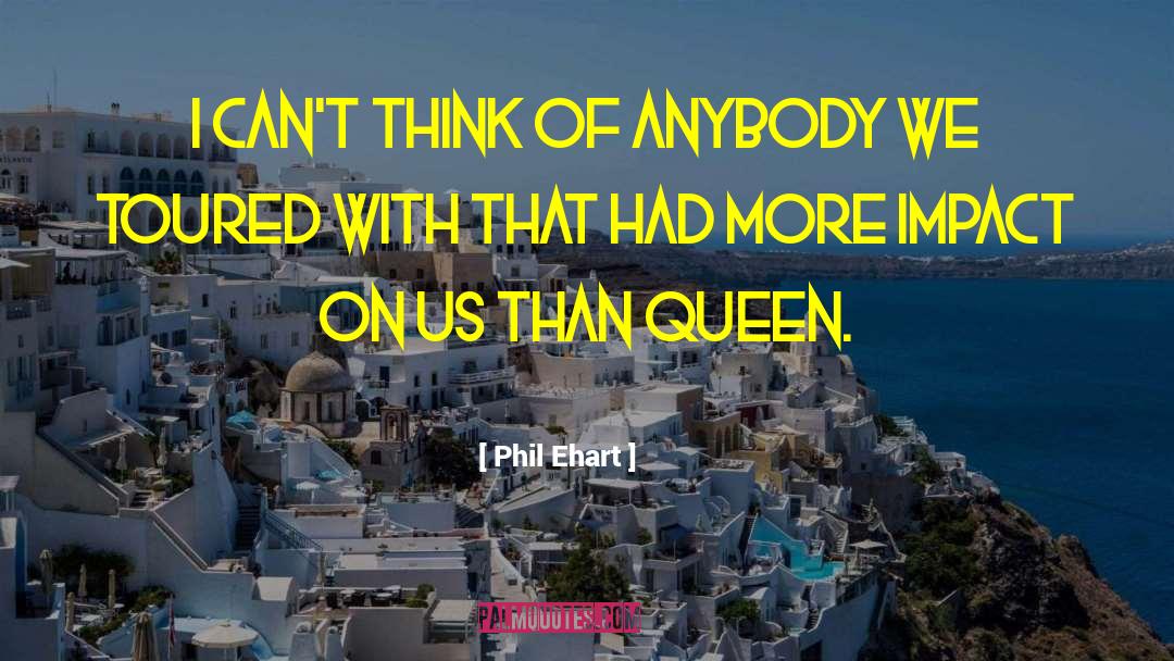 Phil Ehart Quotes: I can't think of anybody
