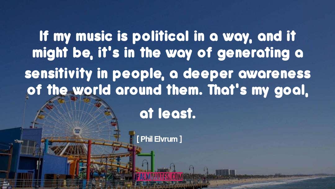 Phil Elvrum Quotes: If my music is political