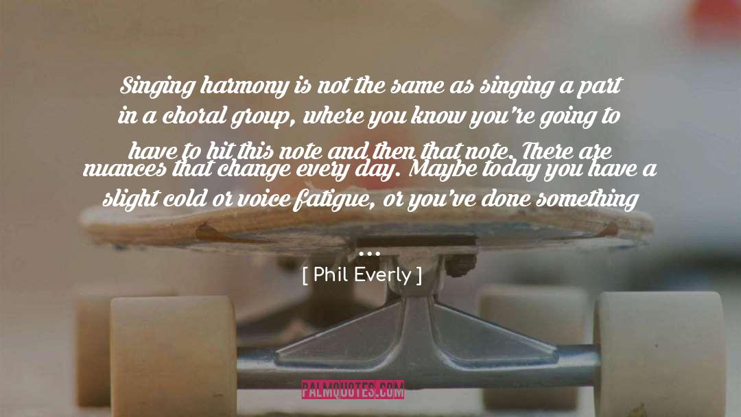 Phil Everly Quotes: Singing harmony is not the