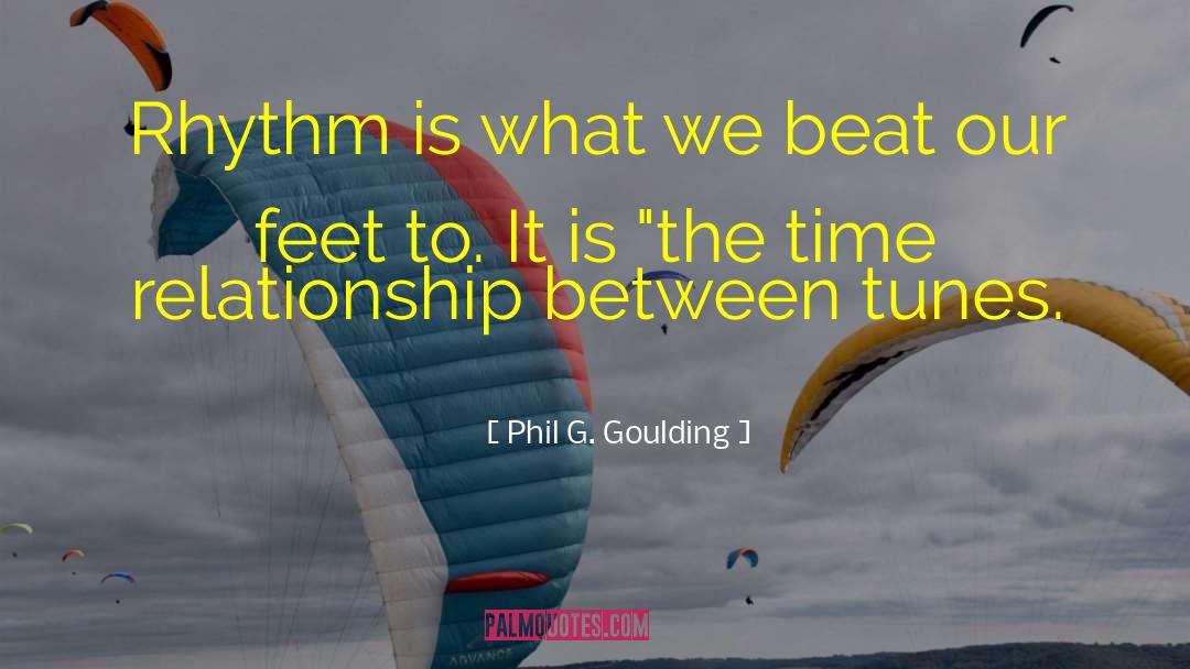 Phil G. Goulding Quotes: Rhythm is what we beat