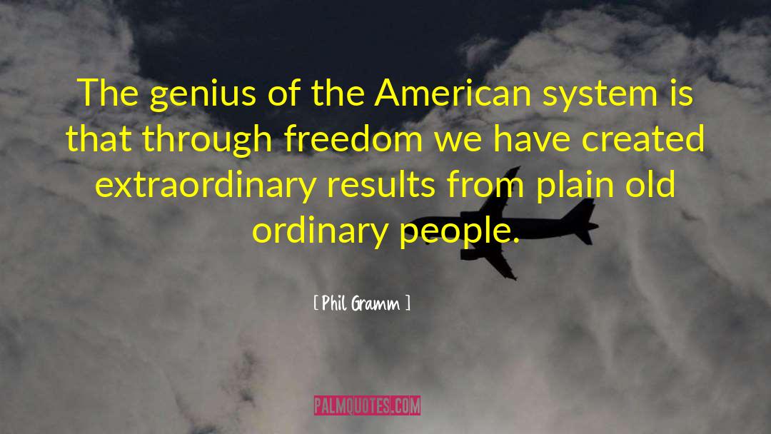 Phil Gramm Quotes: The genius of the American