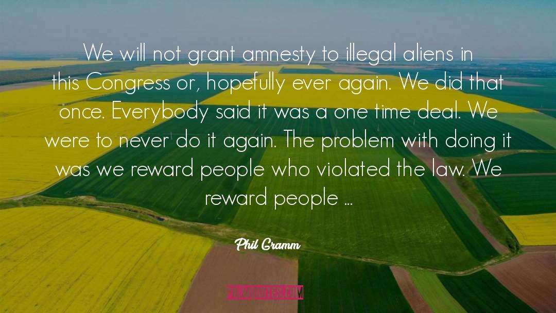 Phil Gramm Quotes: We will not grant amnesty