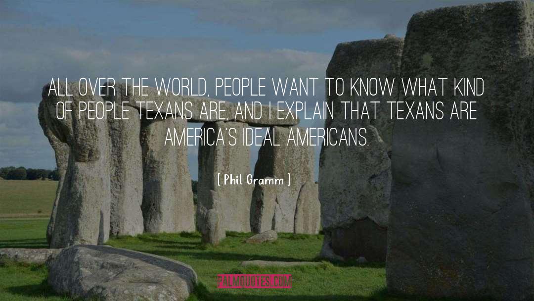 Phil Gramm Quotes: All over the world, people