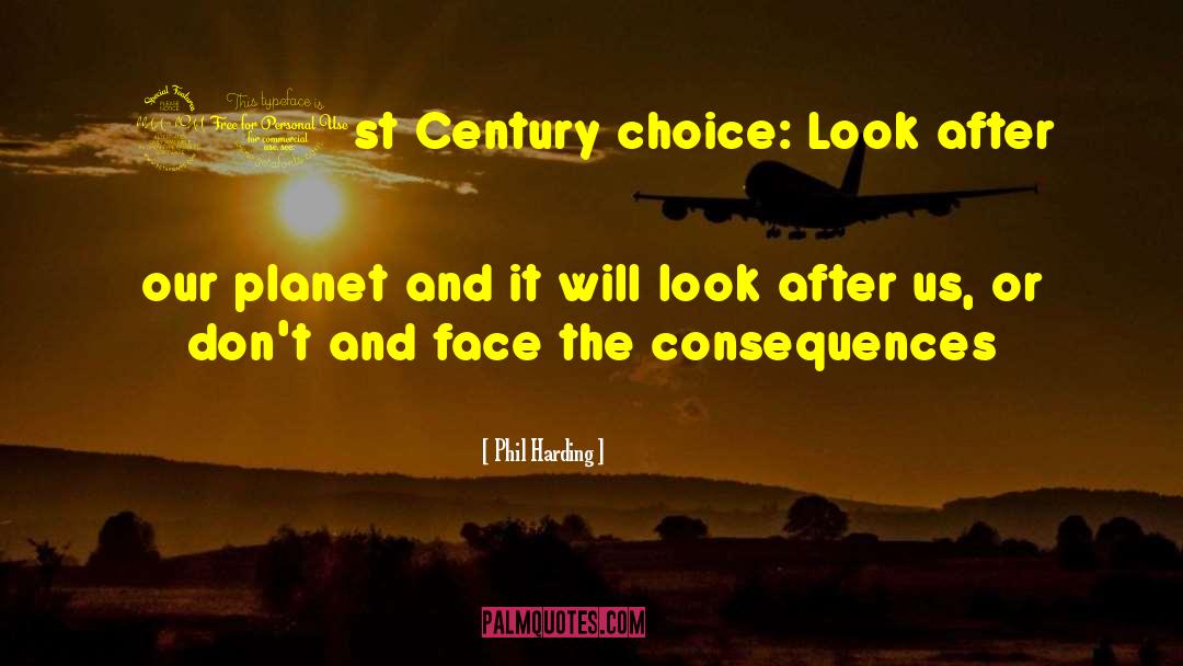 Phil Harding Quotes: 21st Century choice: Look after