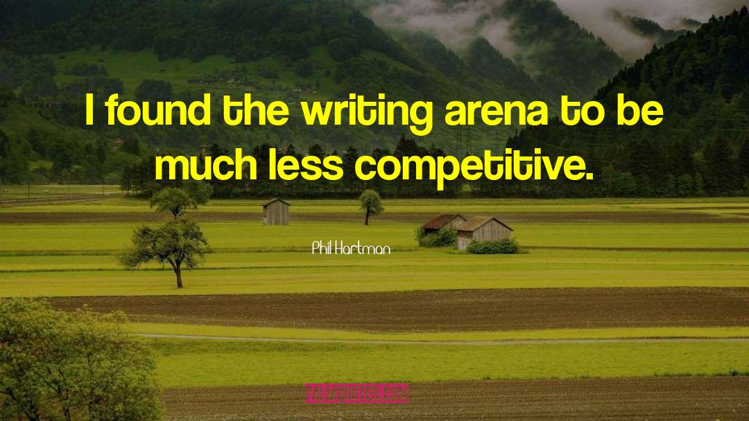 Phil Hartman Quotes: I found the writing arena