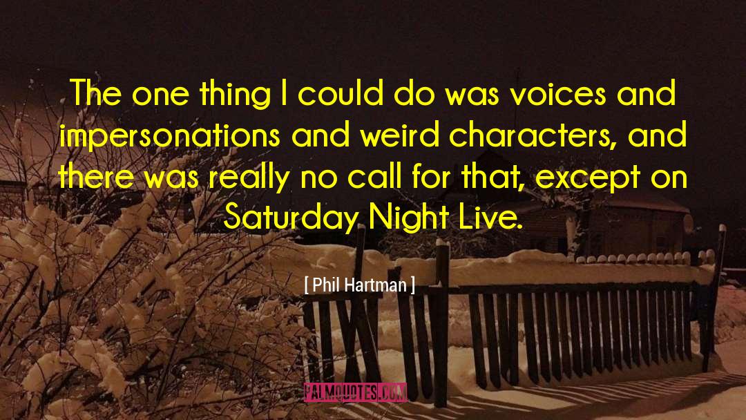 Phil Hartman Quotes: The one thing I could