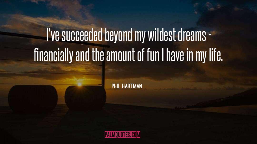 Phil Hartman Quotes: I've succeeded beyond my wildest