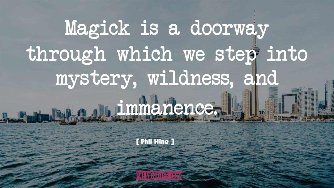 Phil Hine Quotes: Magick is a doorway through