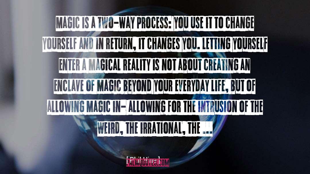 Phil Hine Quotes: Magic is a two-way process: