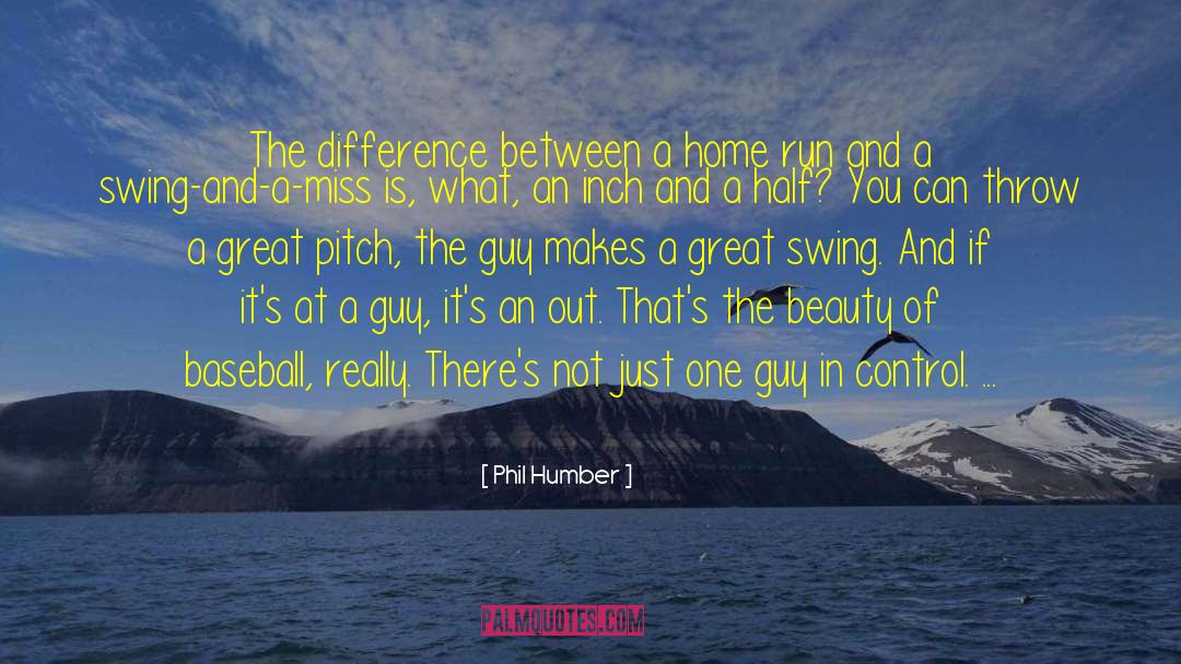 Phil Humber Quotes: The difference between a home