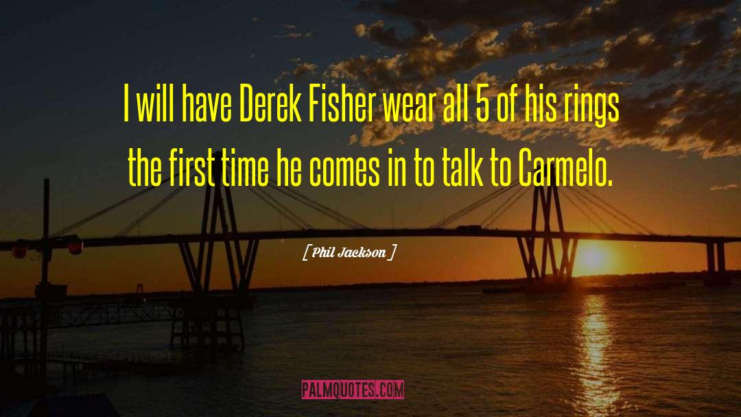 Phil Jackson Quotes: I will have Derek Fisher