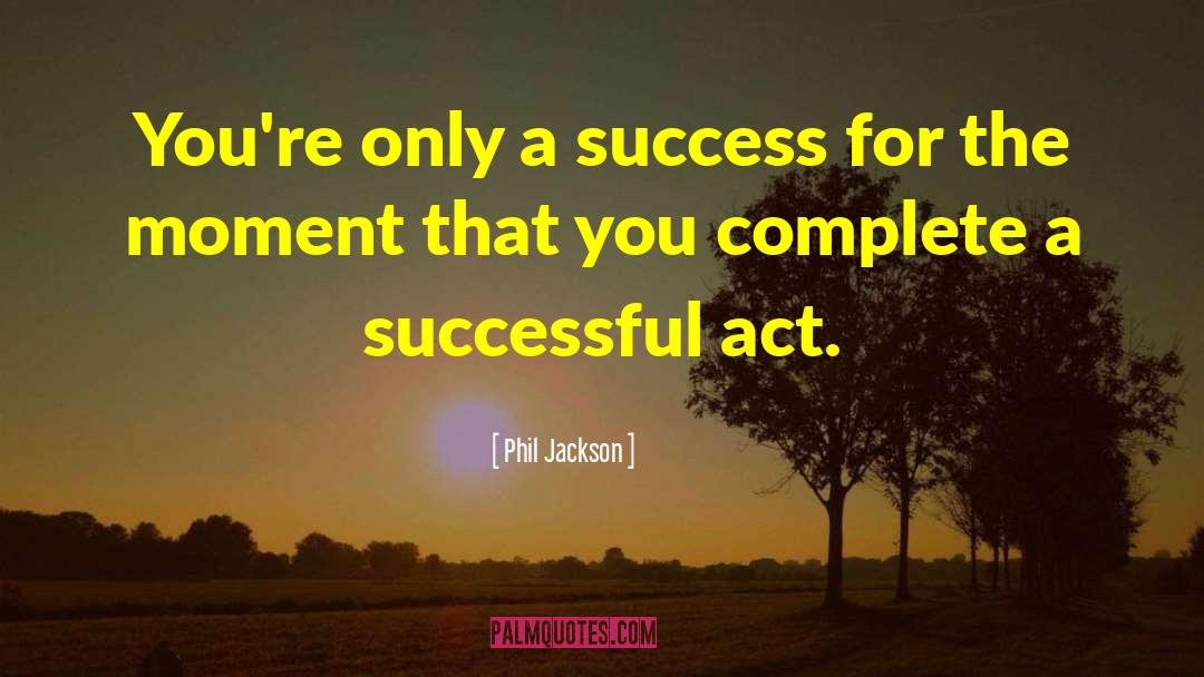 Phil Jackson Quotes: You're only a success for