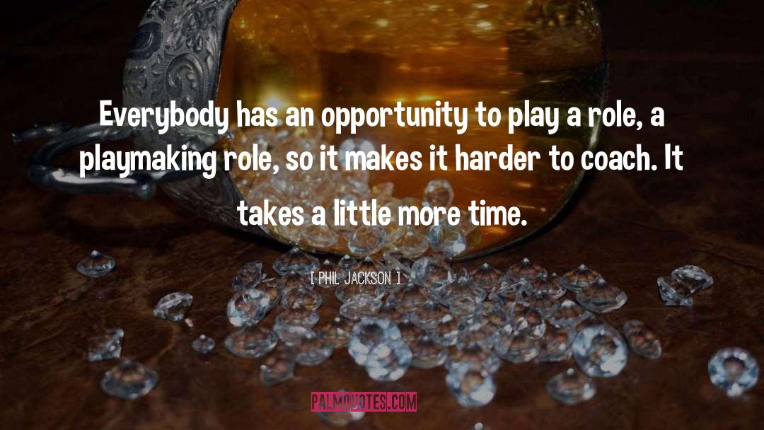 Phil Jackson Quotes: Everybody has an opportunity to