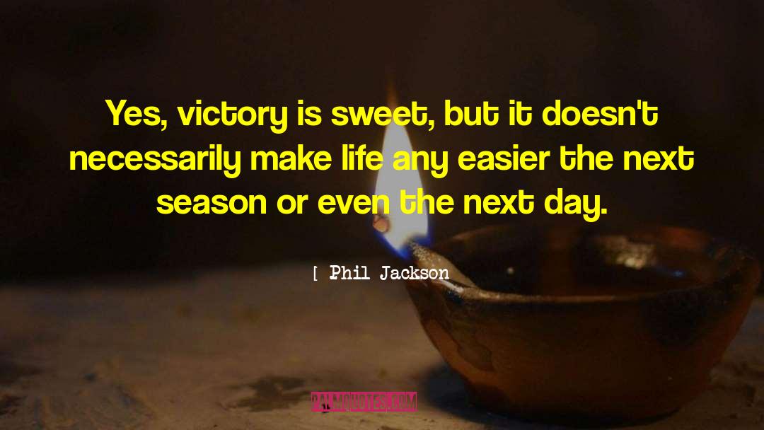 Phil Jackson Quotes: Yes, victory is sweet, but