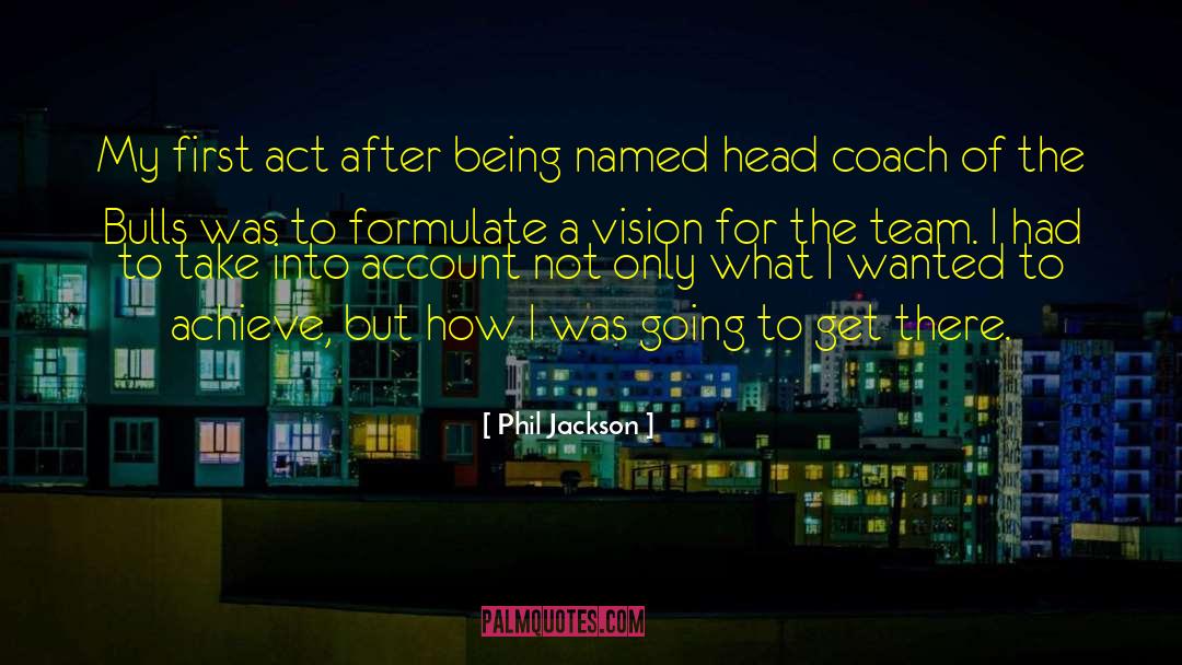 Phil Jackson Quotes: My first act after being