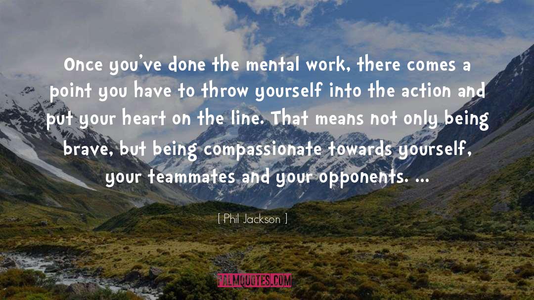Phil Jackson Quotes: Once you've done the mental