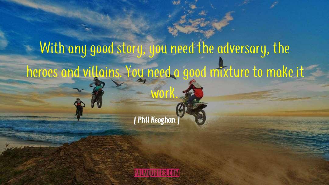 Phil Keoghan Quotes: With any good story, you