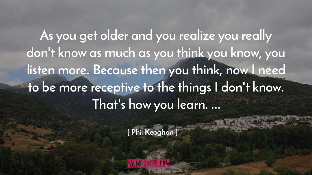 Phil Keoghan Quotes: As you get older and