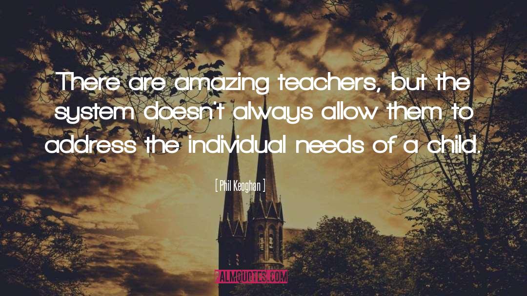 Phil Keoghan Quotes: There are amazing teachers, but
