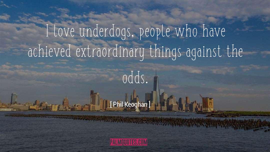 Phil Keoghan Quotes: I love underdogs, people who