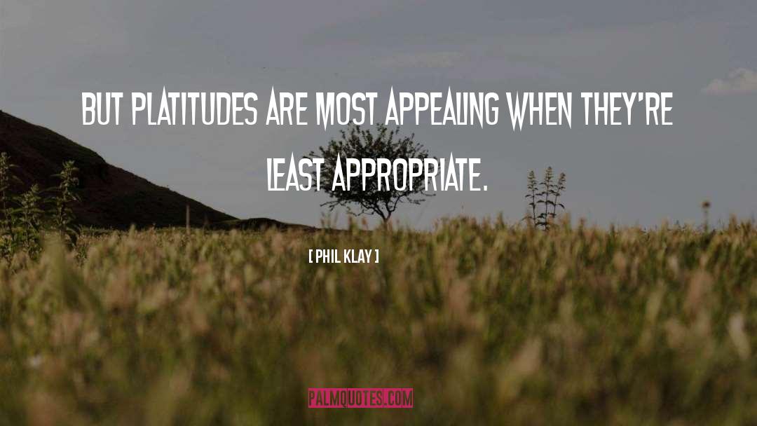 Phil Klay Quotes: But platitudes are most appealing