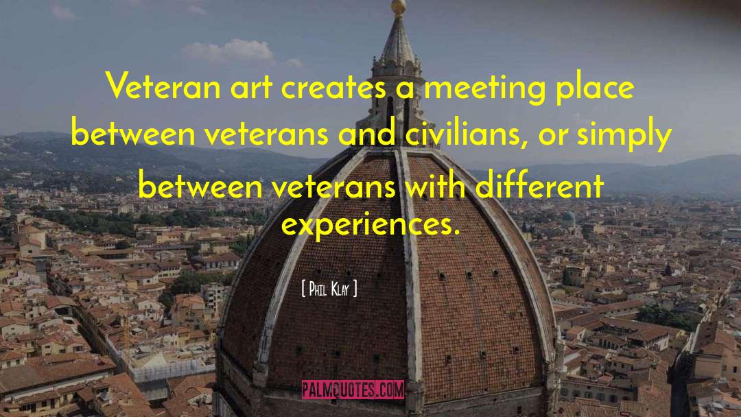 Phil Klay Quotes: Veteran art creates a meeting