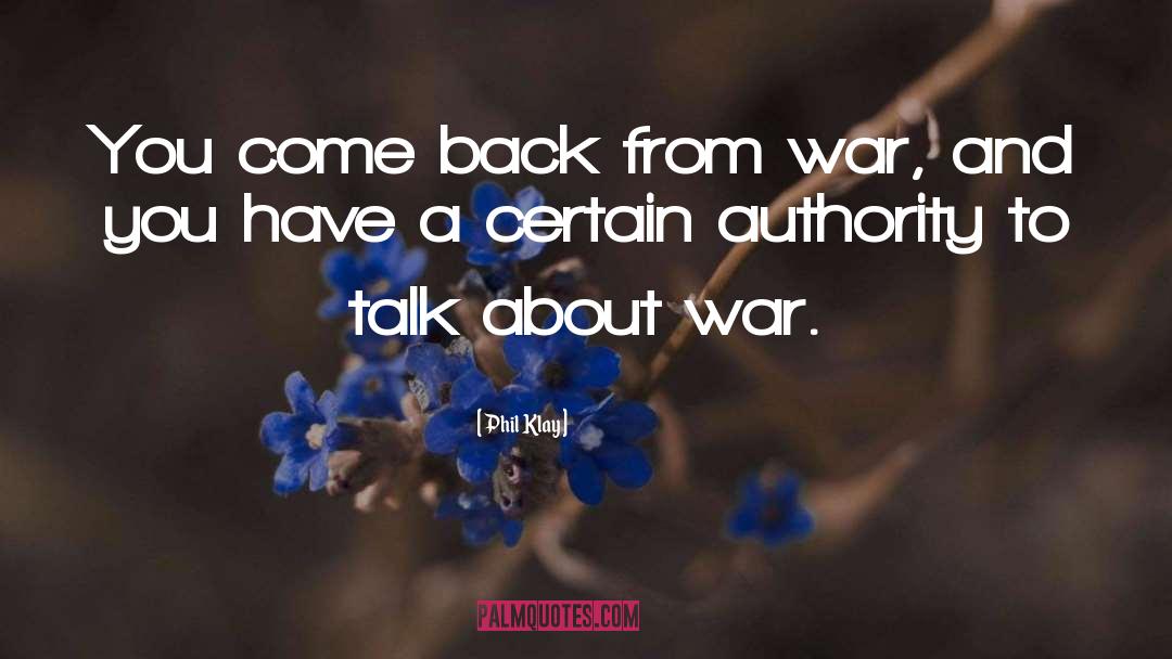 Phil Klay Quotes: You come back from war,