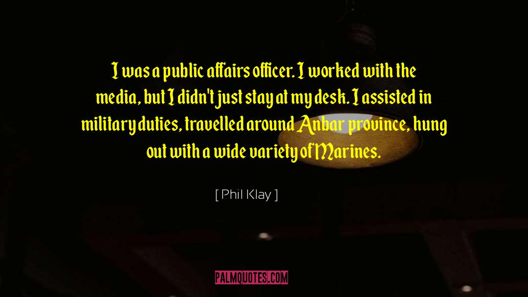 Phil Klay Quotes: I was a public affairs