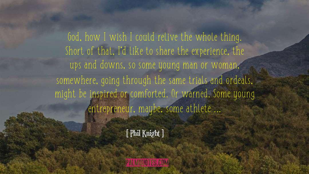 Phil Knight Quotes: God, how I wish I