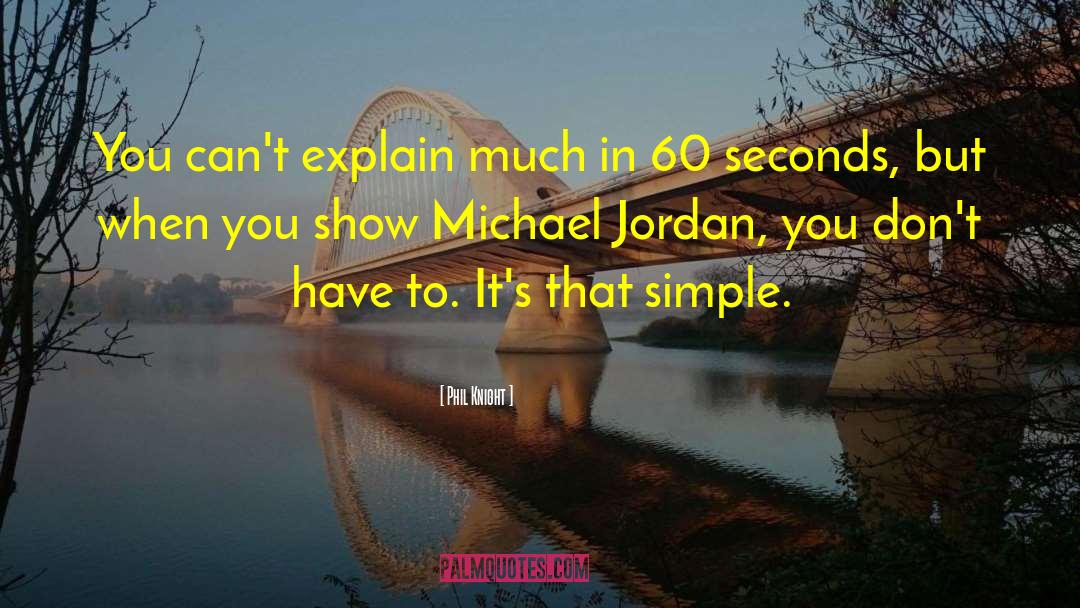 Phil Knight Quotes: You can't explain much in