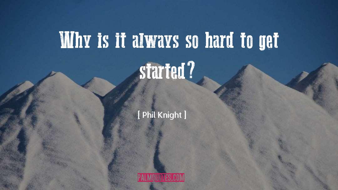 Phil Knight Quotes: Why is it always so