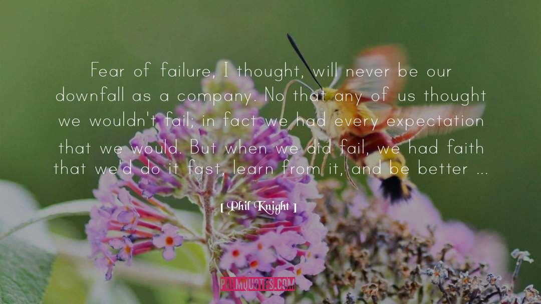 Phil Knight Quotes: Fear of failure, I thought,