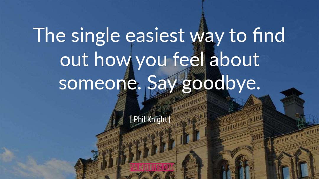 Phil Knight Quotes: The single easiest way to