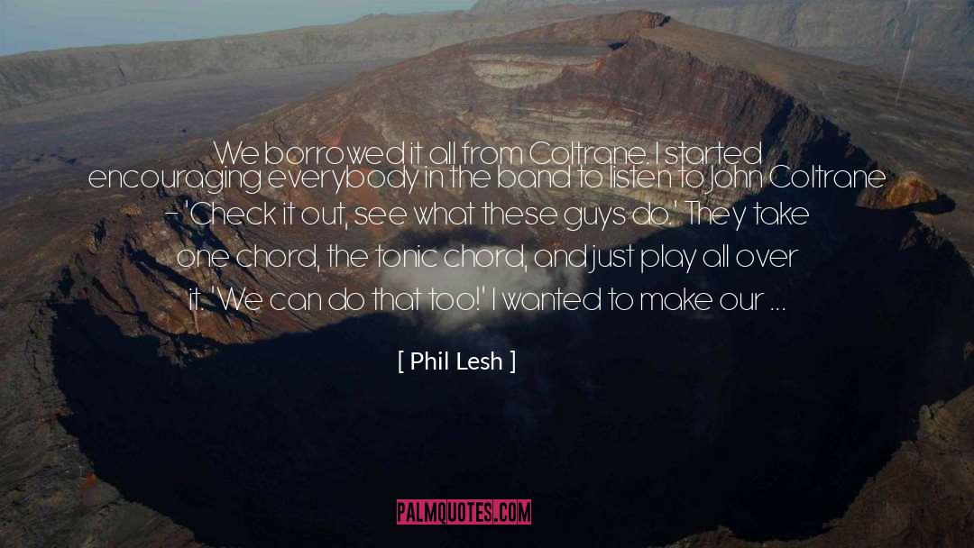 Phil Lesh Quotes: We borrowed it all from