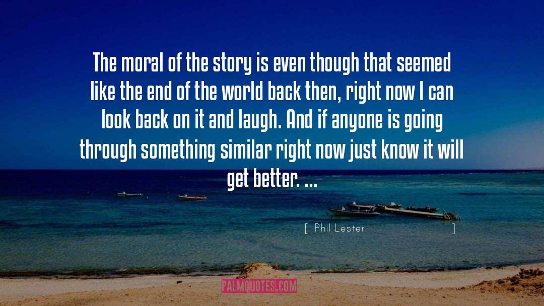 Phil Lester Quotes: The moral of the story