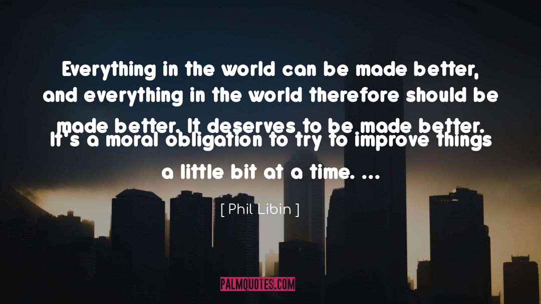 Phil Libin Quotes: Everything in the world can