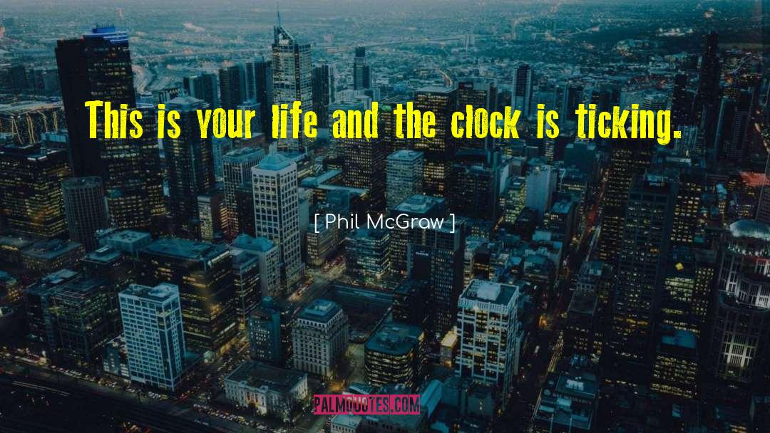 Phil McGraw Quotes: This is your life and