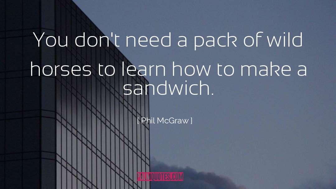 Phil McGraw Quotes: You don't need a pack