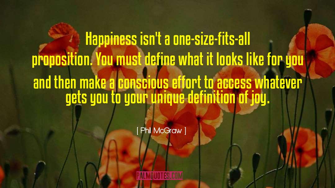 Phil McGraw Quotes: Happiness isn't a one-size-fits-all proposition.