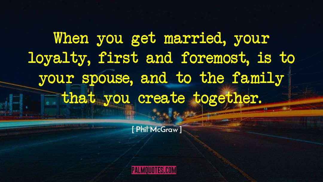 Phil McGraw Quotes: When you get married, your